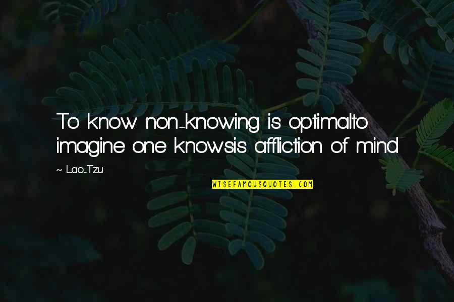 Heartaches And Pain Quotes By Lao-Tzu: To know non-knowing is optimalto imagine one knowsis