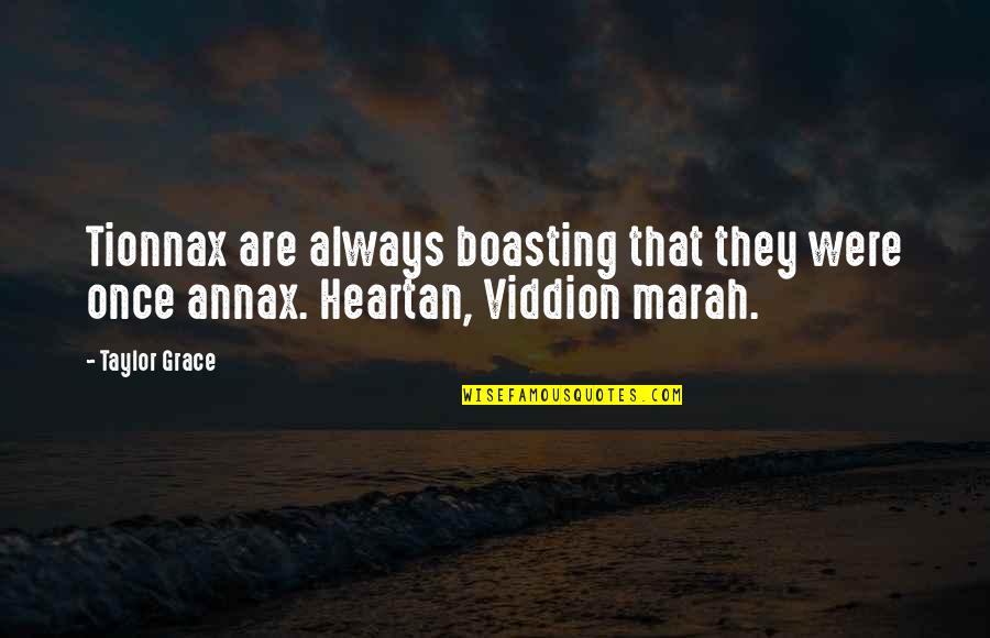 Heartan Quotes By Taylor Grace: Tionnax are always boasting that they were once