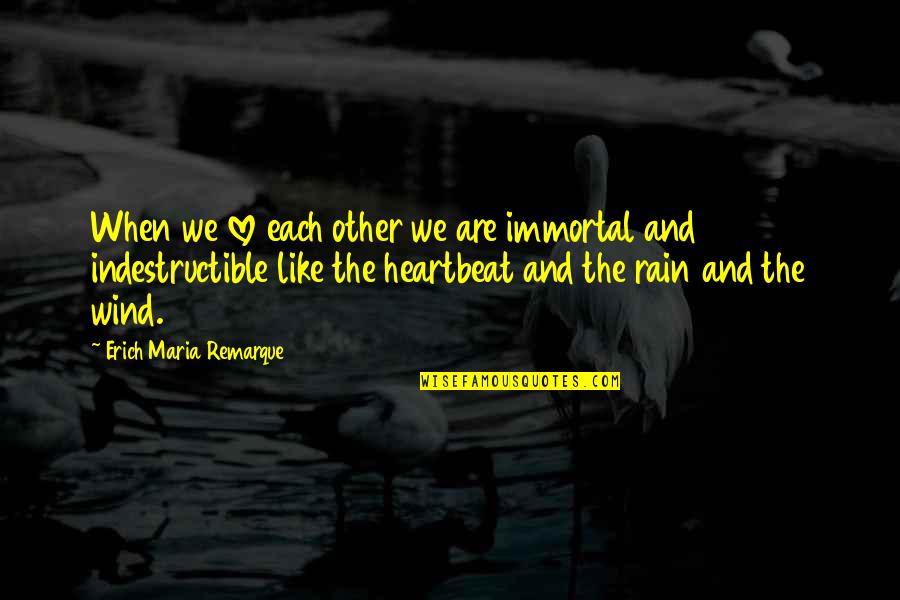 Heartbeat And Love Quotes By Erich Maria Remarque: When we love each other we are immortal