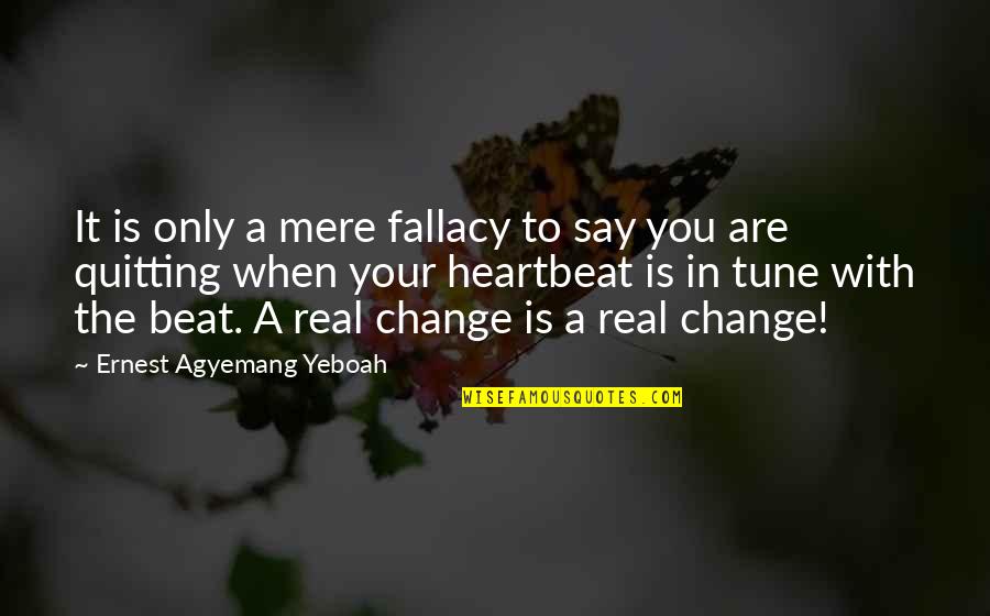 Heartbeat And Love Quotes By Ernest Agyemang Yeboah: It is only a mere fallacy to say