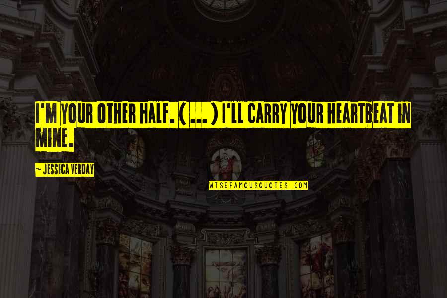 Heartbeat And Love Quotes By Jessica Verday: I'm your other half. ( ... ) I'll