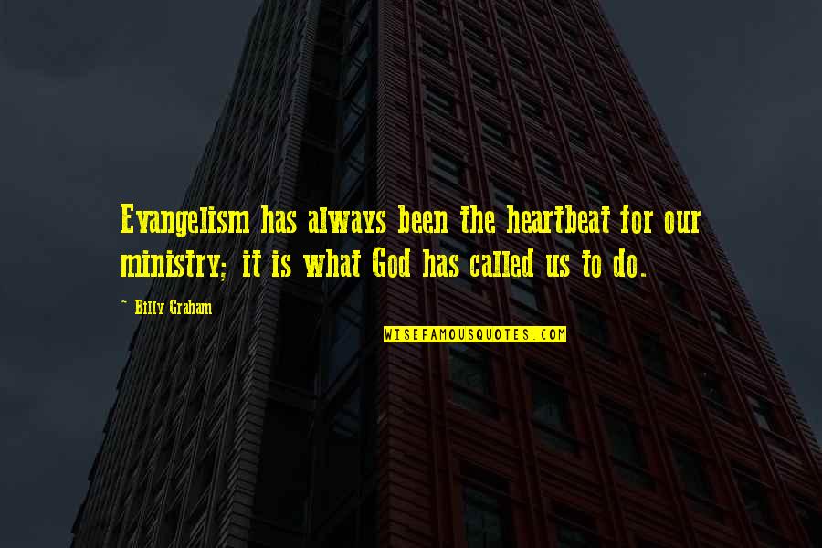 Heartbeat Of God Quotes By Billy Graham: Evangelism has always been the heartbeat for our