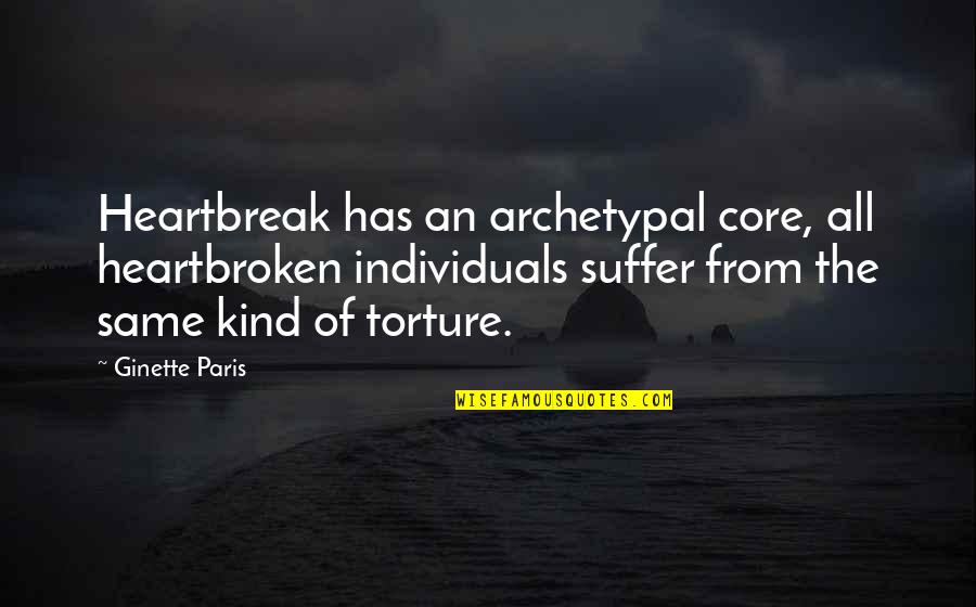 Heartbreak And Betrayal Quotes By Ginette Paris: Heartbreak has an archetypal core, all heartbroken individuals