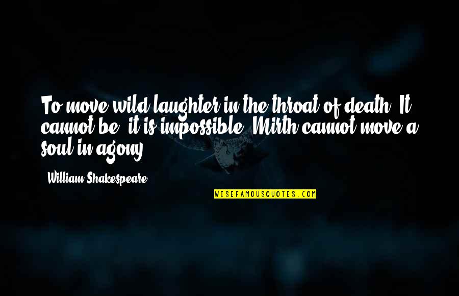 Heartbreak And Death Quotes By William Shakespeare: To move wild laughter in the throat of