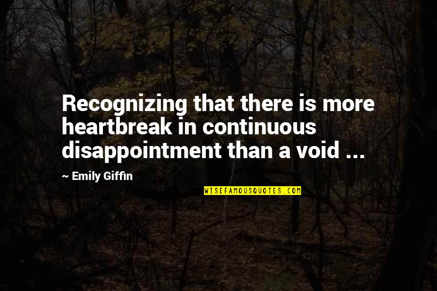 Heartbreak And Disappointment Quotes By Emily Giffin: Recognizing that there is more heartbreak in continuous