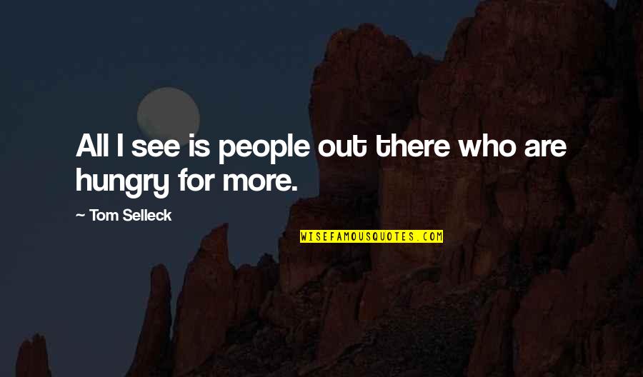 Heartbreak And Disappointment Quotes By Tom Selleck: All I see is people out there who