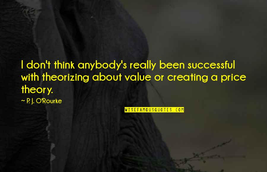 Heartbreak And God Quotes By P. J. O'Rourke: I don't think anybody's really been successful with Heartbreak And God Quotes By P. J. O'Rourke: I don't think anybody's really been successful with