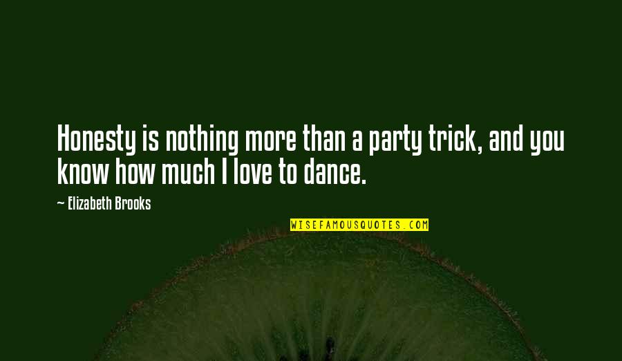 Heartbreak And Life Quotes By Elizabeth Brooks: Honesty is nothing more than a party trick,