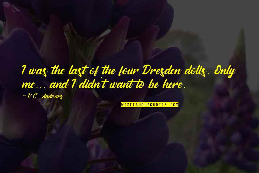 Heartbreak And Loss Quotes By V.C. Andrews: I was the last of the four Dresden