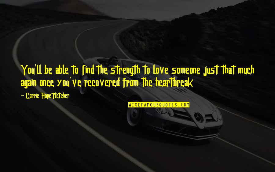 Heartbreak And Strength Quotes By Carrie Hope Fletcher: You'll be able to find the strength to