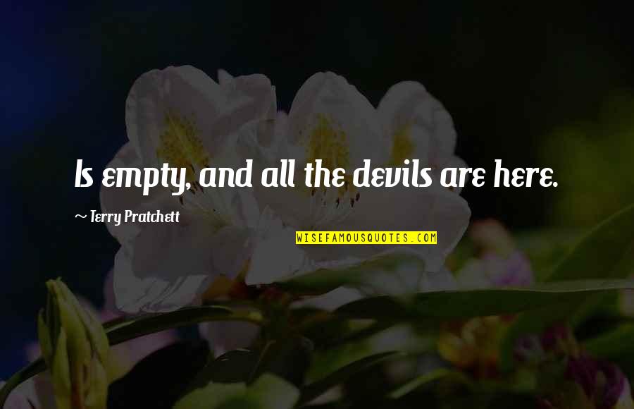 Heartbreak And Strength Quotes By Terry Pratchett: Is empty, and all the devils are here.