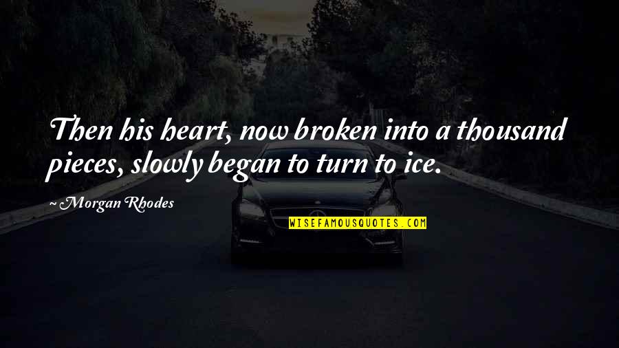 Heartbreak Broken Heart Quotes By Morgan Rhodes: Then his heart, now broken into a thousand