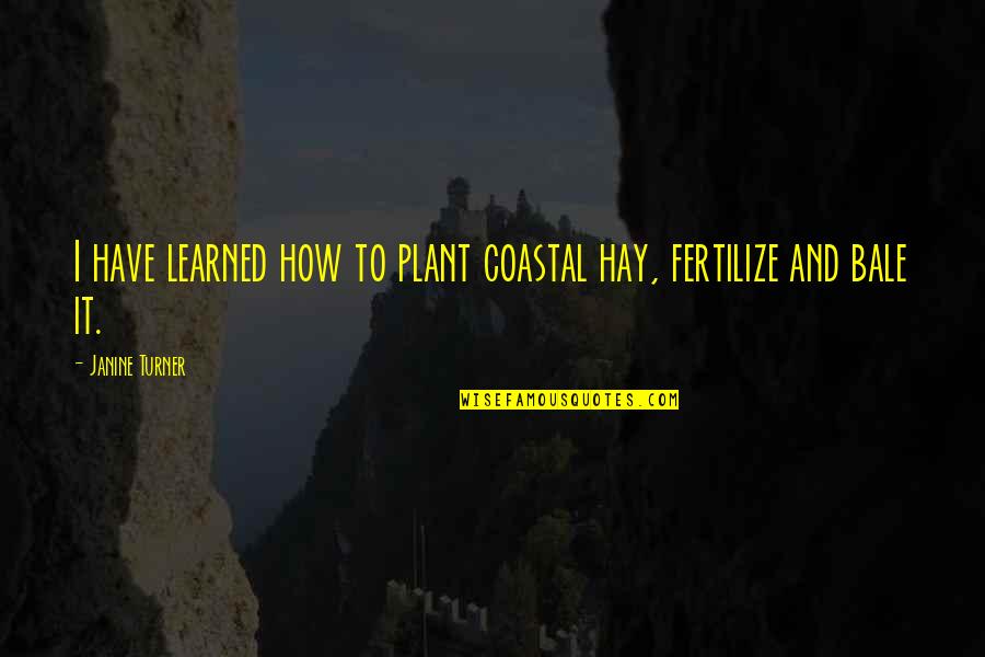 Heartbreak Buzzfeed Quotes By Janine Turner: I have learned how to plant coastal hay,