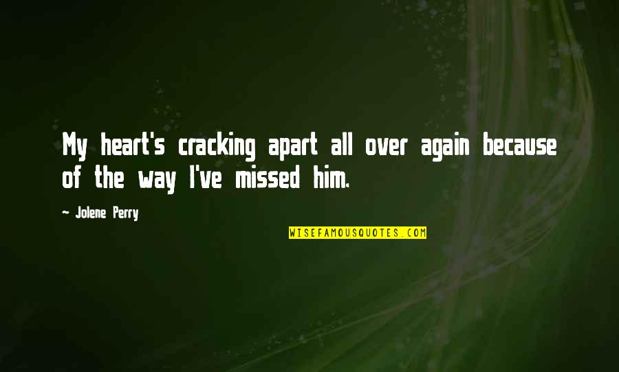 Heartbreak For Him Quotes By Jolene Perry: My heart's cracking apart all over again because