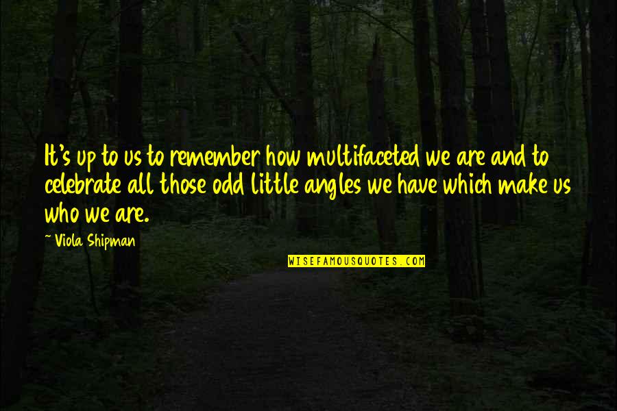 Heartbreak From Family Quotes By Viola Shipman: It's up to us to remember how multifaceted Heartbreak From Family Quotes By Viola Shipman: It's up to us to remember how multifaceted