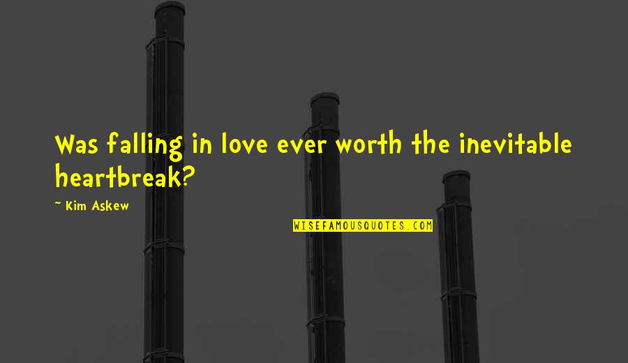 Heartbreak Is Inevitable Quotes By Kim Askew: Was falling in love ever worth the inevitable