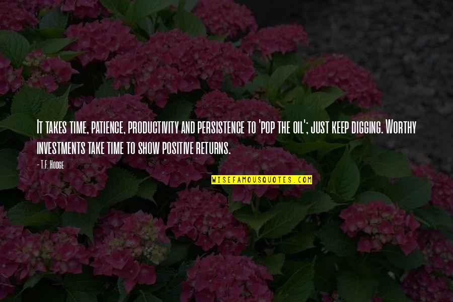 Heartbreak Overcome Quotes By T.F. Hodge: It takes time, patience, productivity and persistence to