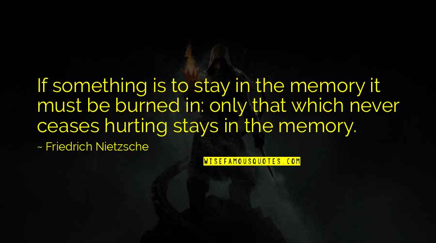 Heartbreak Pain Quotes By Friedrich Nietzsche: If something is to stay in the memory
