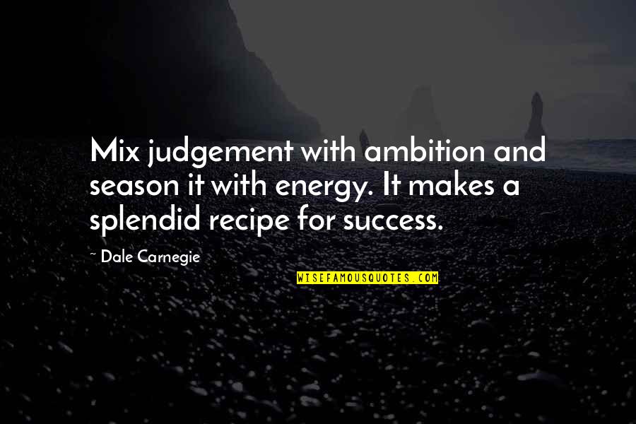 Heartbreak Pinterest Quotes By Dale Carnegie: Mix judgement with ambition and season it with