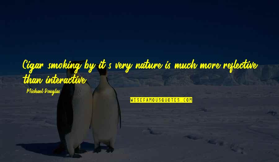 Heartbreak Quotations Quotes By Michael Douglas: Cigar smoking by it's very nature is much