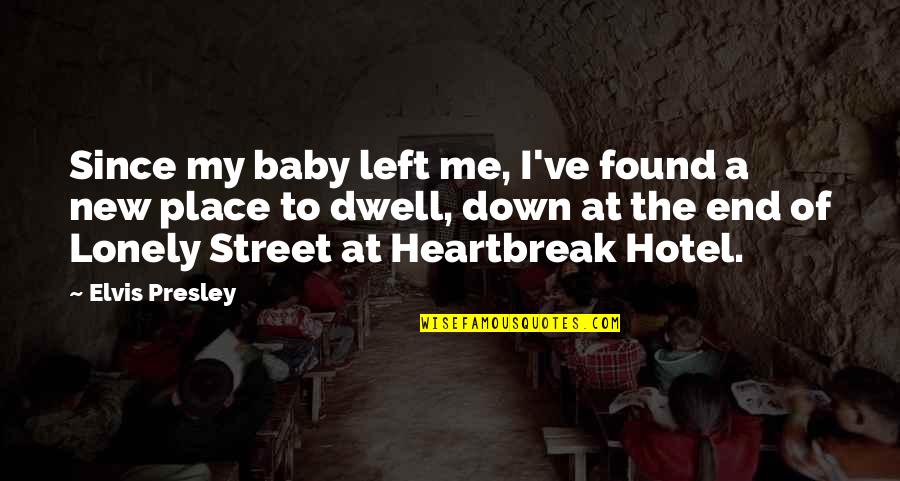 Heartbreak Song Quotes By Elvis Presley: Since my baby left me, I've found a