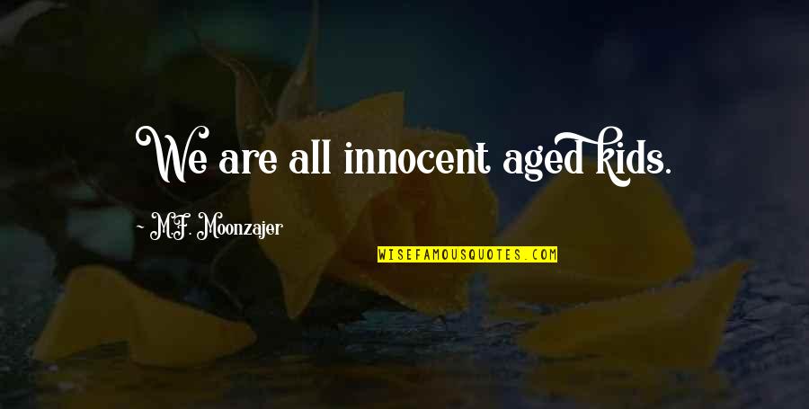 Heartbreak Tagalog Tumblr Quotes By M.F. Moonzajer: We are all innocent aged kids.