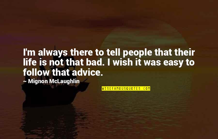 Heartbreak Tripod Quotes By Mignon McLaughlin: I'm always there to tell people that their