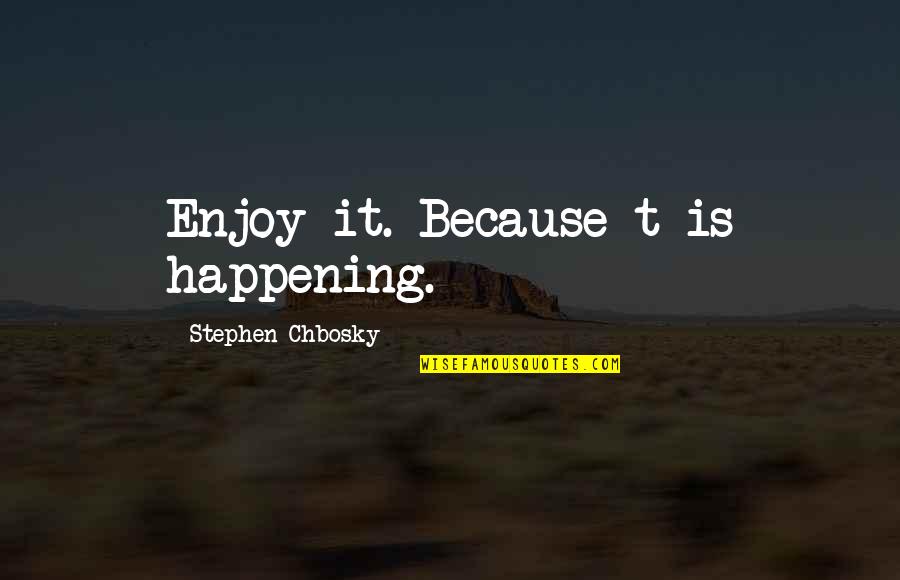 Heartbreak Tumblr Quotes By Stephen Chbosky: Enjoy it. Because t is happening.