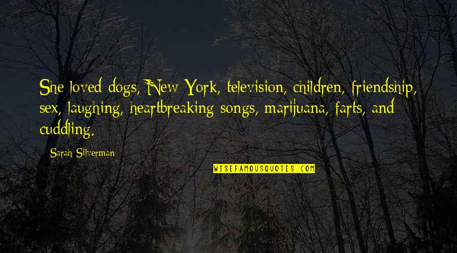 Heartbreaking Dogs Quotes By Sarah Silverman: She loved dogs, New York, television, children, friendship,