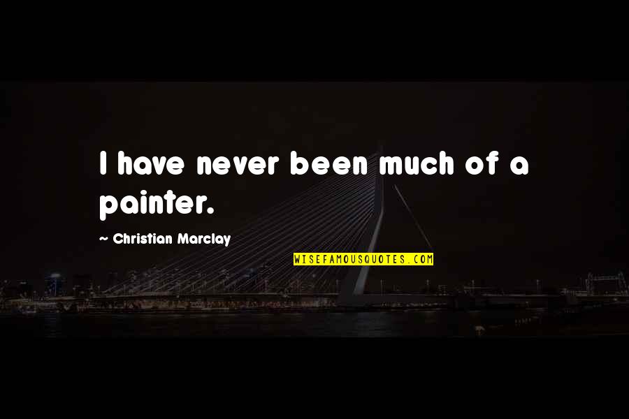 Heartbreaking Lonely Quotes By Christian Marclay: I have never been much of a painter.