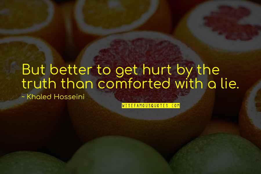 Heartbreaking Raja Rani Movie Quotes By Khaled Hosseini: But better to get hurt by the truth Heartbreaking Raja Rani Movie Quotes By Khaled Hosseini: But better to get hurt by the truth