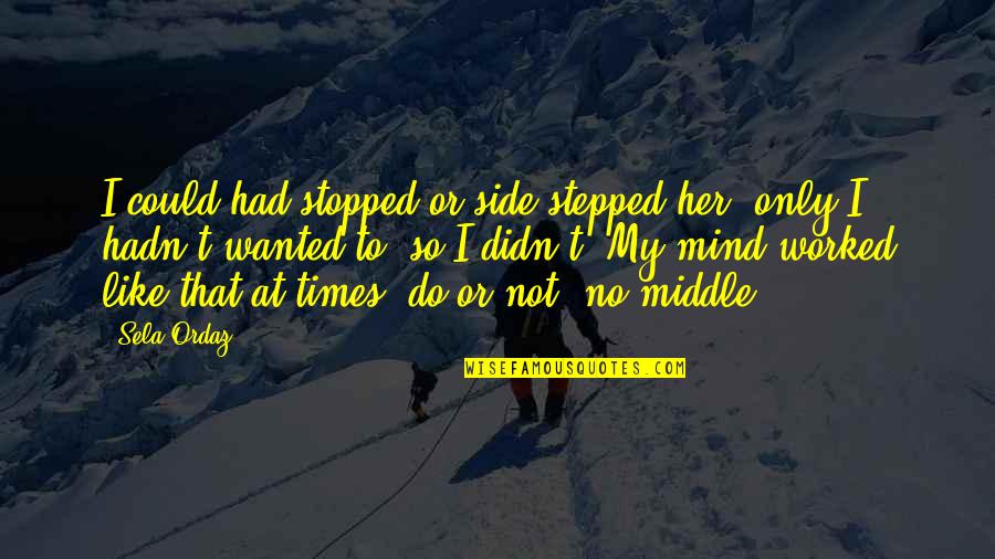 Heartbreaking Sad Greys Anatomy Quotes By Sela Ordaz: I could had stopped or side-stepped her, only Heartbreaking Sad Greys Anatomy Quotes By Sela Ordaz: I could had stopped or side-stepped her, only
