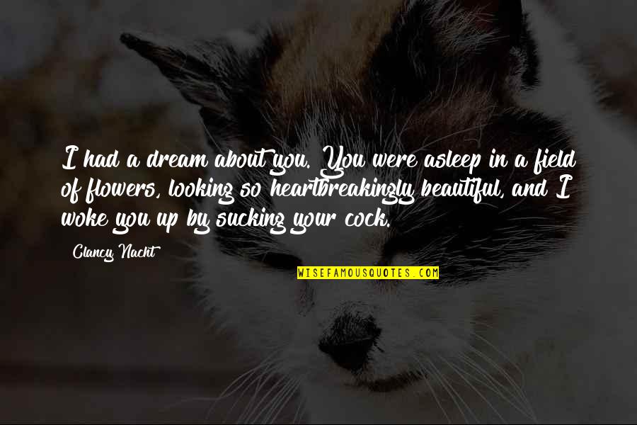 Heartbreakingly Beautiful Quotes By Clancy Nacht: I had a dream about you. You were Heartbreakingly Beautiful Quotes By Clancy Nacht: I had a dream about you. You were