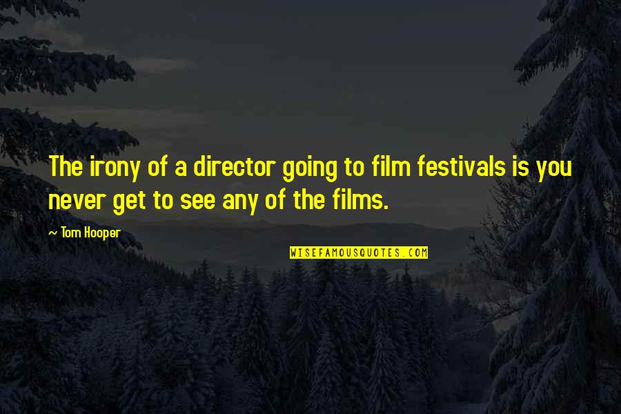 Heartbreakingly Beautiful Quotes By Tom Hooper: The irony of a director going to film Heartbreakingly Beautiful Quotes By Tom Hooper: The irony of a director going to film