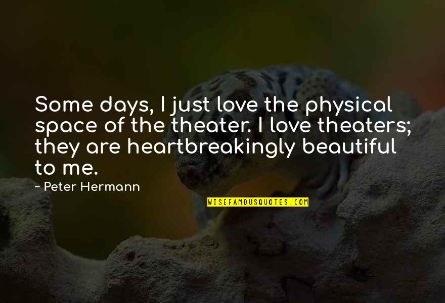Heartbreakingly Quotes By Peter Hermann: Some days, I just love the physical space