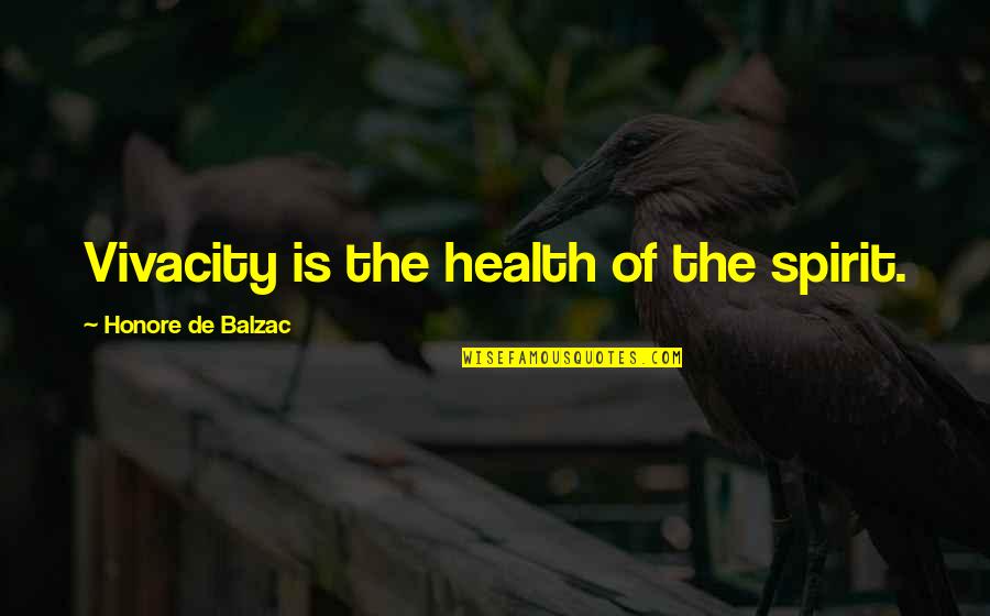 Heartbroken But Moving On Tagalog Quotes By Honore De Balzac: Vivacity is the health of the spirit.