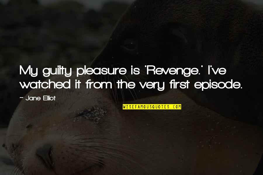 Heartbroken But Still Happy Quotes By Jane Elliot: My guilty pleasure is 'Revenge.' I've watched it