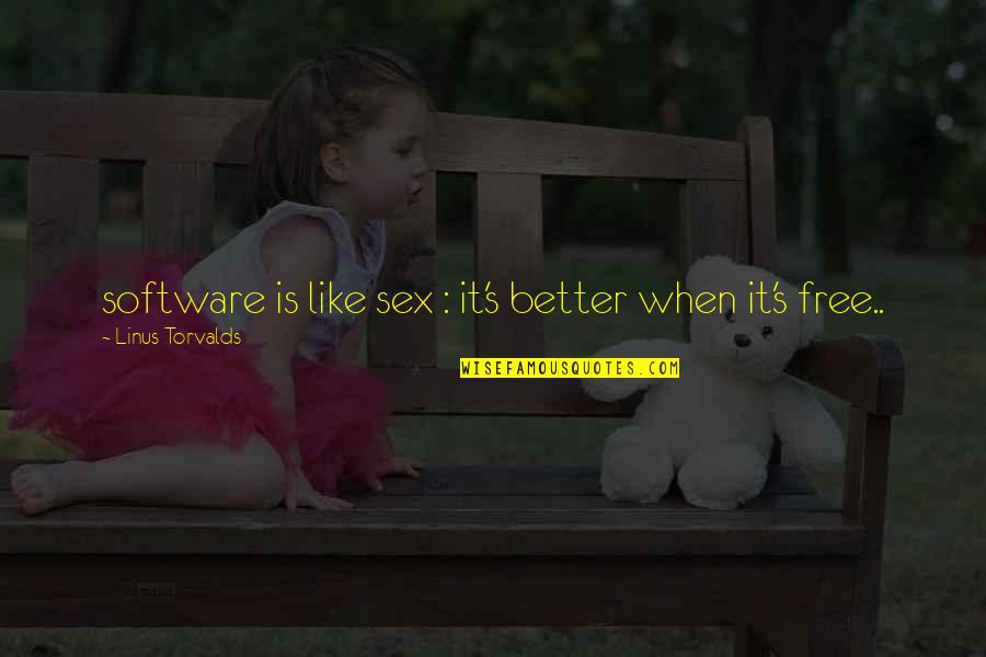 Heartbroken But Still Smiling Quotes By Linus Torvalds: software is like sex : it's better when