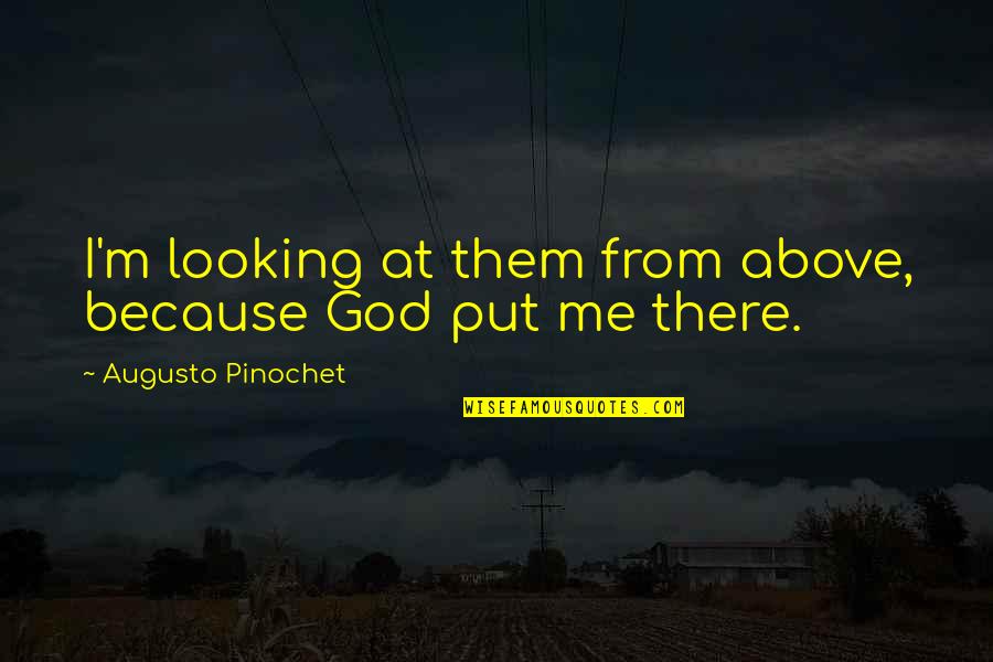 Heartbroken English Quotes By Augusto Pinochet: I'm looking at them from above, because God