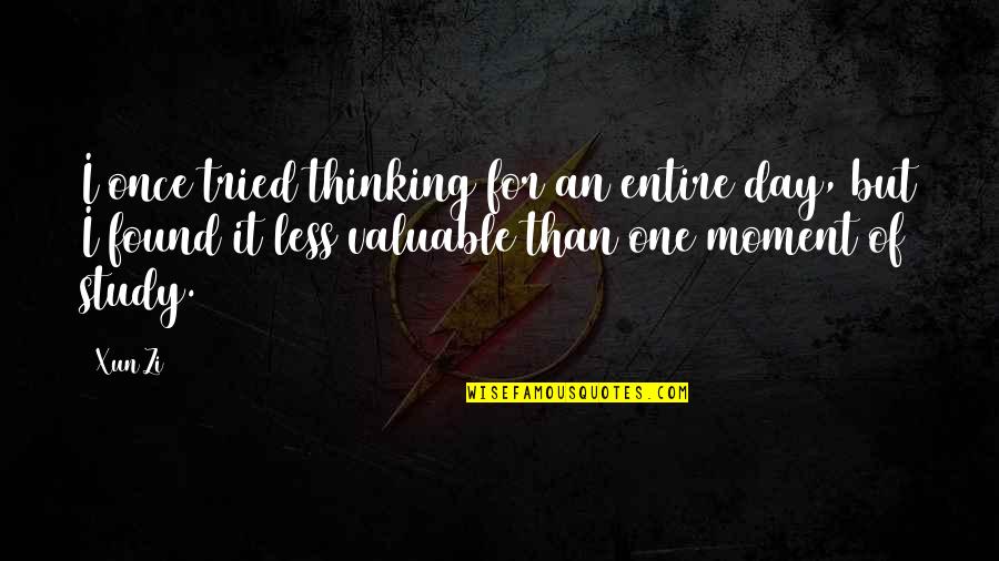 Heartbroken Friends Quotes By Xun Zi: I once tried thinking for an entire day,