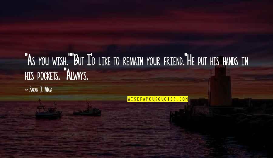 Heartbroken Friendship Quotes By Sarah J. Maas: "As you wish.""But I'd like to remain your