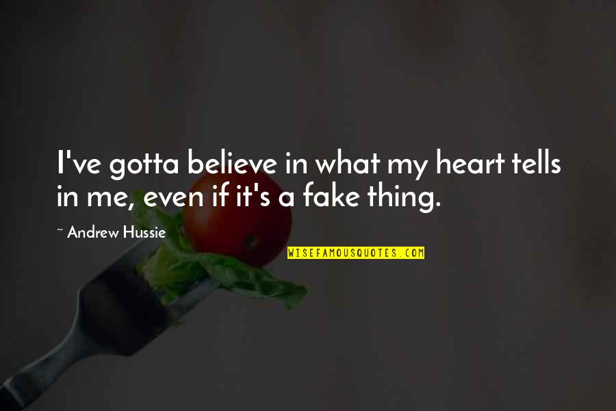 Heartbroken In Spanish Quotes By Andrew Hussie: I've gotta believe in what my heart tells