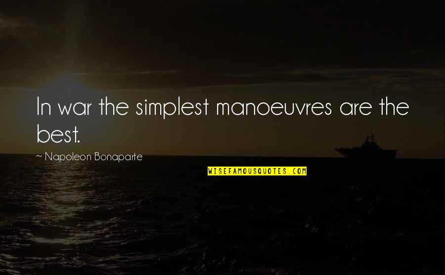 Heartbroken In Spanish Quotes By Napoleon Bonaparte: In war the simplest manoeuvres are the best.