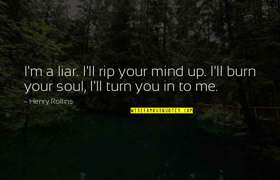 Heartbroken Men Quotes By Henry Rollins: I'm a liar. I'll rip your mind up.