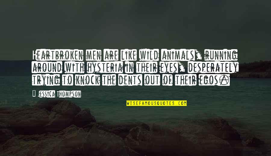 Heartbroken Men Quotes By Jessica Thompson: Heartbroken men are like wild animals, running around Heartbroken Men Quotes By Jessica Thompson: Heartbroken men are like wild animals, running around