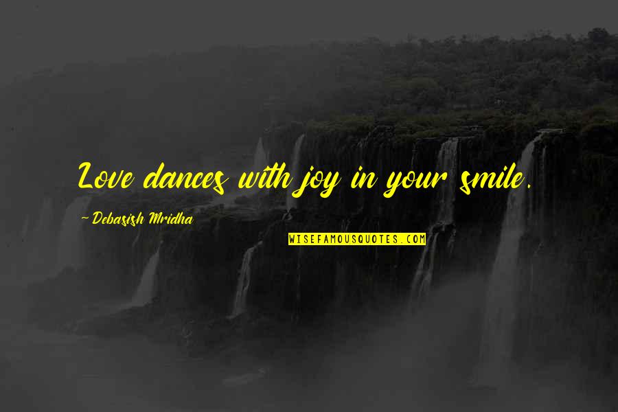 Heartbroken Pinterest Quotes By Debasish Mridha: Love dances with joy in your smile.