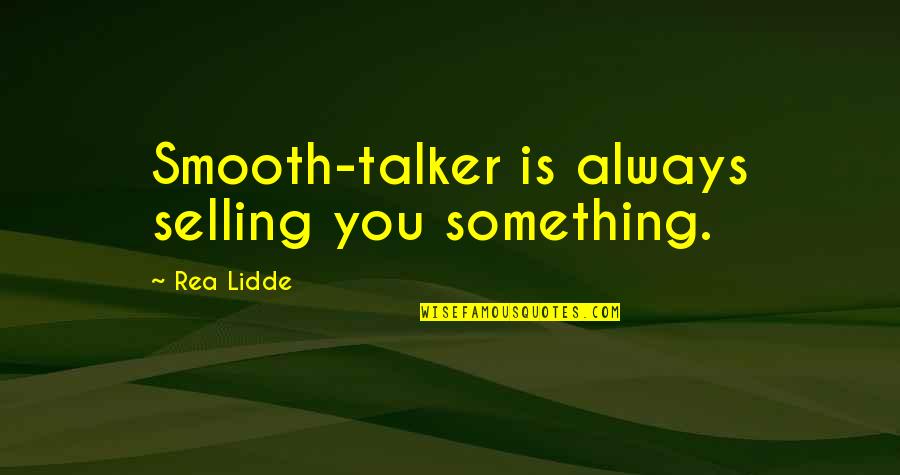 Heartbroken Tagalog Quotes By Rea Lidde: Smooth-talker is always selling you something.