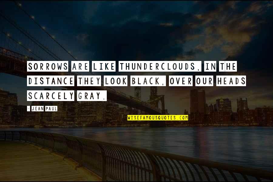 Heartbroken Woman Quotes By Jean Paul: Sorrows are like thunderclouds, in the distance they