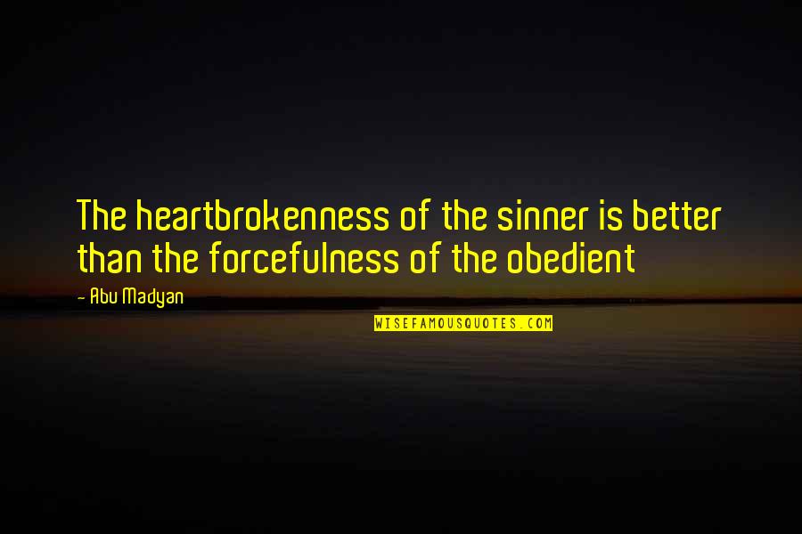 Heartbrokenness Quotes By Abu Madyan: The heartbrokenness of the sinner is better than