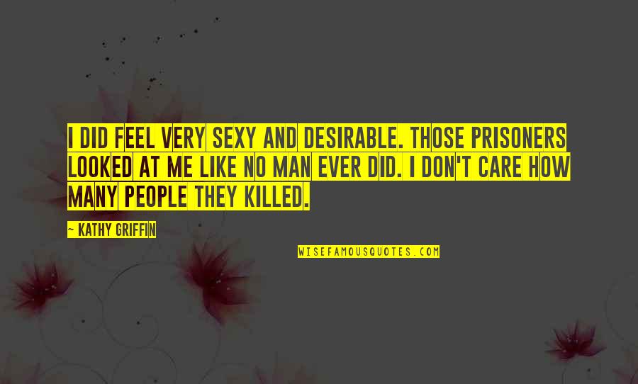 Heartbrokenness Quotes By Kathy Griffin: I did feel very sexy and desirable. Those Heartbrokenness Quotes By Kathy Griffin: I did feel very sexy and desirable. Those